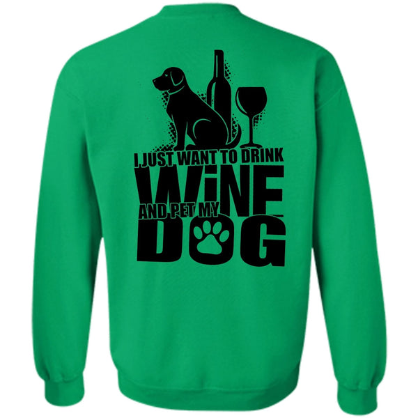 I Love Dog T Shirt, I Just Want To Drink Wine Sweatshirt