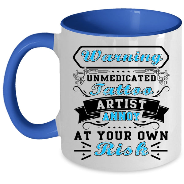 Cool Tattoo Artist Coffee Mug, Unmedicated Tattoo Artist Accent Mug