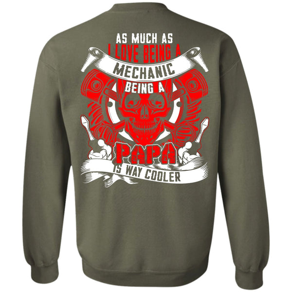 Being A Papa T Shirt, Being A Mechanic Sweatshirt