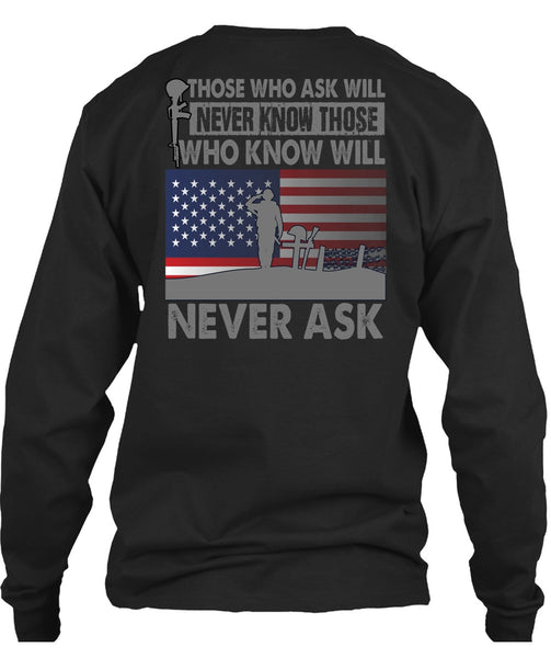 Those Who Ask Will Never Know T Shirt, Being A Veteran T Shirt