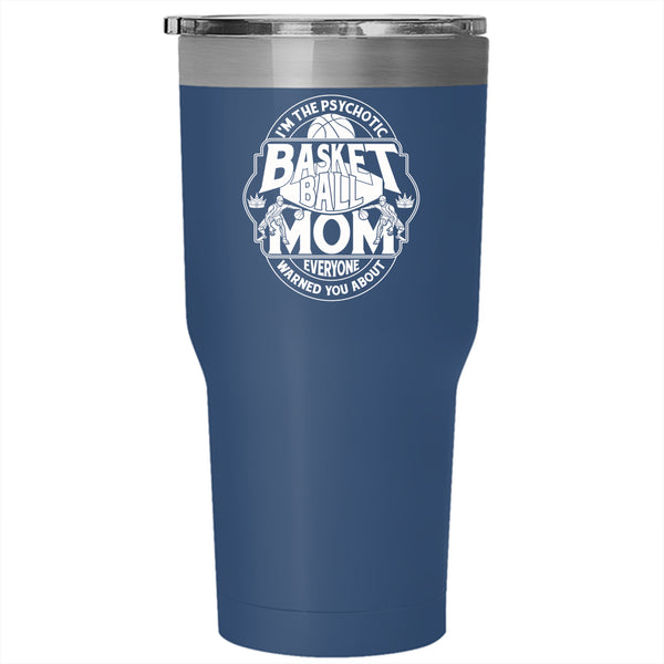 I'm The Psychotic Basketball Mom Tumbler 30 oz Stainless Steel, Cool Gift For Mommy Travel Mug