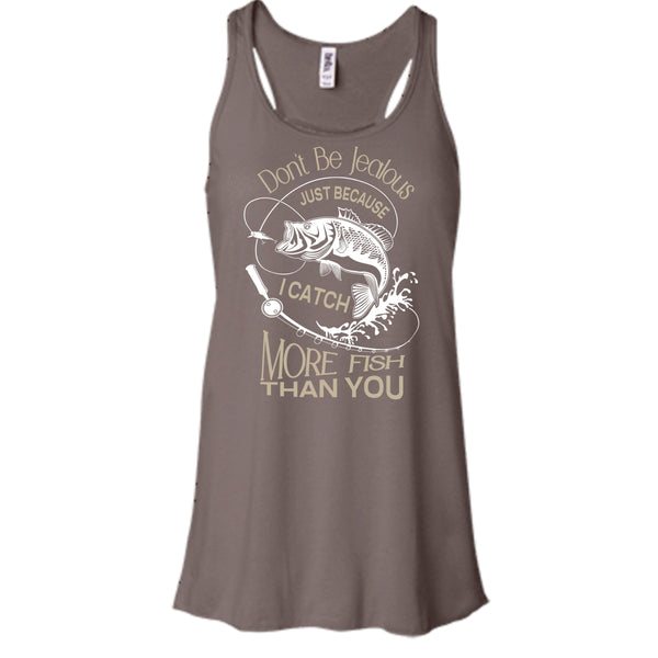 Don't Be Jealous Shirt, Just Because I Catch More Fish Than You Shirt