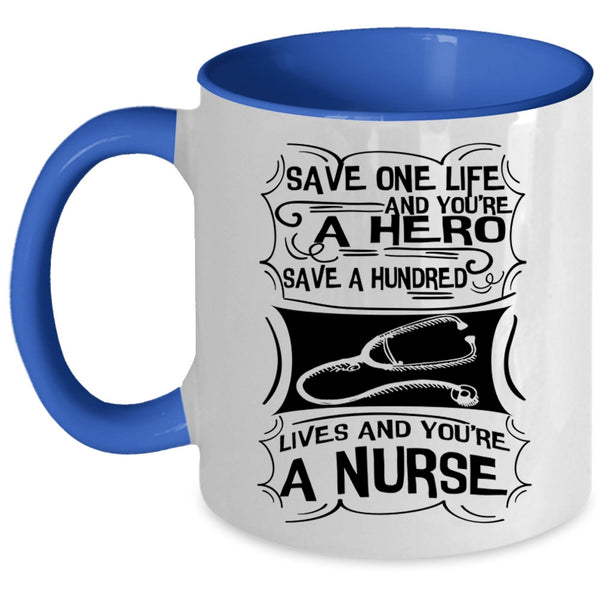 You're A Nurse Coffee Mug, Save One Life Accent Mug