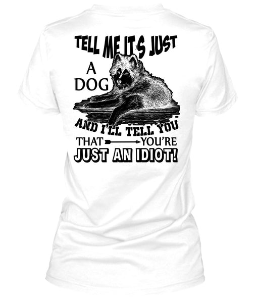 Tell Me It's Just A Dog T Shirt, I Love My Dog T Shirt