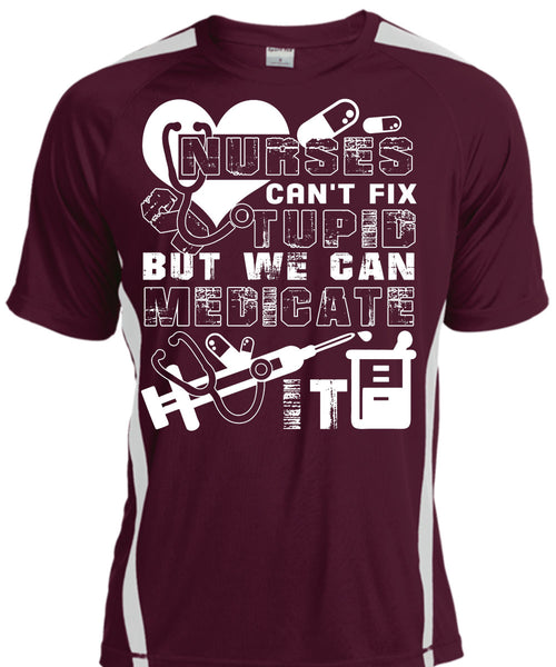 Nurses Can't Fix Stupid T Shirt, We Can Medicate It T Shirt, Cool Shirt
