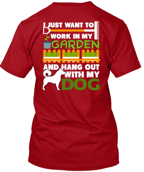 Hang Out With My Dog T Shirt, I Just Want To Work In My Garden T Shirt