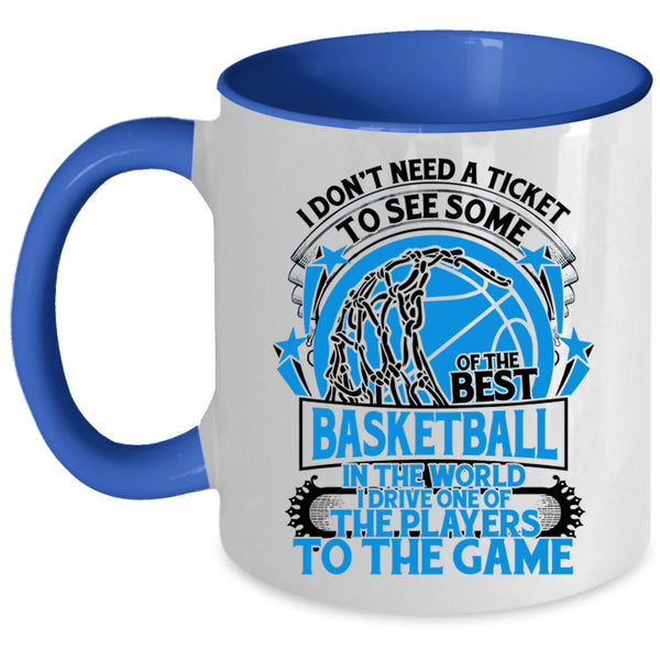 Funny Basketball Coffee Mug, I Don't Need A Ticket To See Some Of The Best Basketball Accent Mug