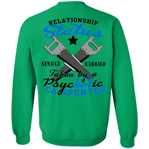 Being A Carpenter T Shirt, Relationship Status Single Taken By A Psychotic Carpenter Sweatshirt