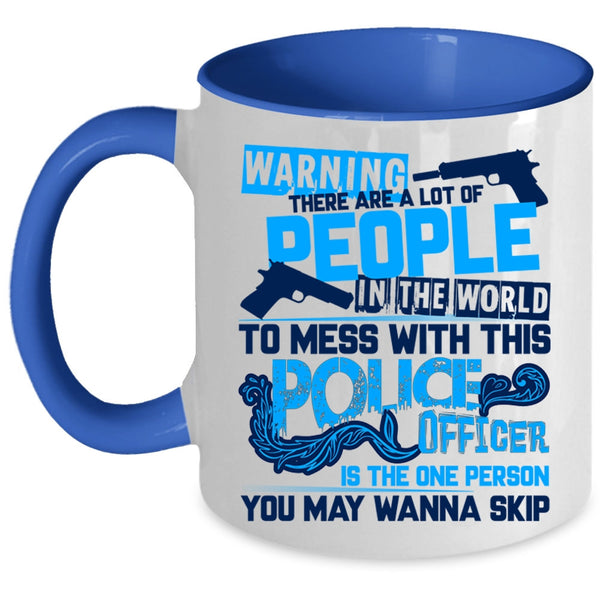 Crazy Policeman Coffee Mug, Don't Mess With This Police Officer Accent Mug