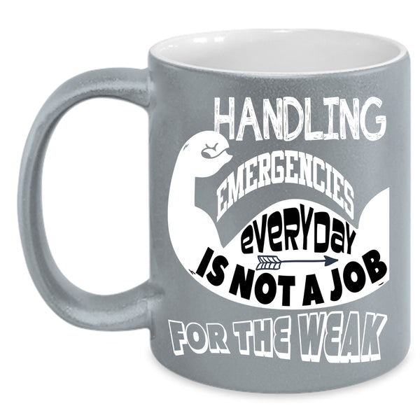 Handling Emergencies Everyday Coffee Mug, Not A Job For The Weak Coffee Cup