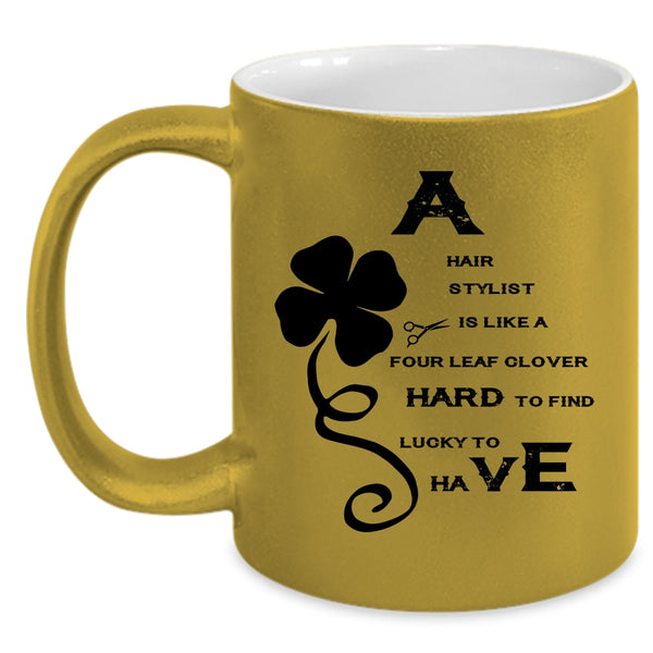 Awesome Hairstylist Coffee Mug, A Hair Stylist Is Like A Four Leaf Clover Accent Mug