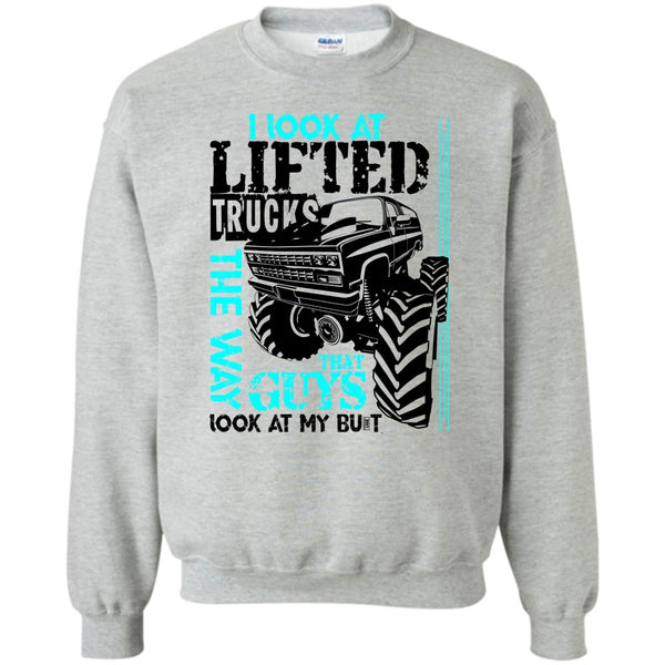 I'm A Trucker T Shirt, I Look At Lifted Trucks Sweatshirt