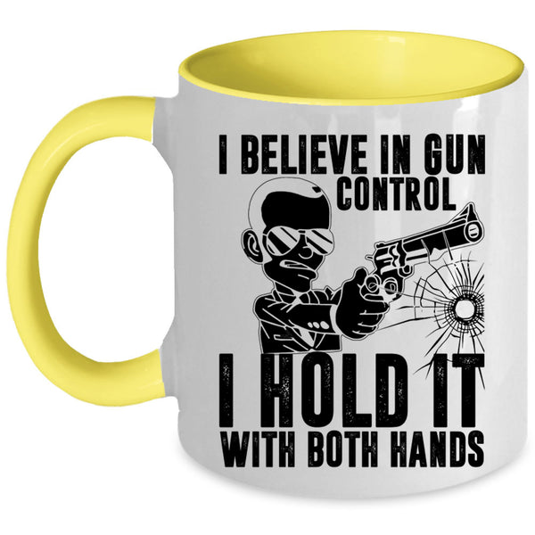 I Hold It With Both Hands Coffee Mug, I Believe In Gun Control Accent Mug