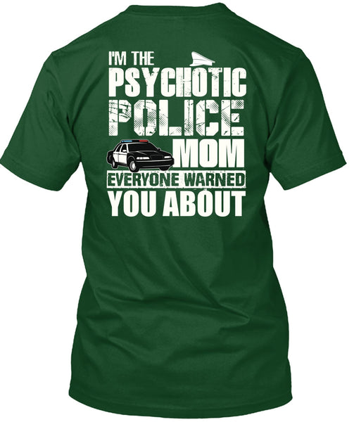I'm The Psychotic Police Mom T Shirt, Being A Police T Shirt