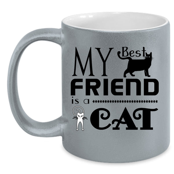 My Best Friend Is A Cat Cup, My Best Friend Mug