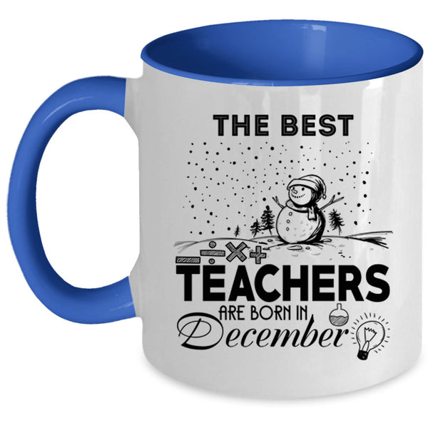 Christmas Coffee Mug, The Best Teachers Are Born In December Accent Mug