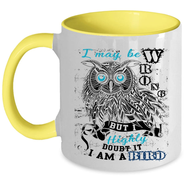 I Am A Bird Coffee Mug, I May Be Wrong Accent Mug