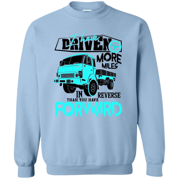 Coolest Truck Driver T Shirt, I Have Driven More Miles Sweatshirt