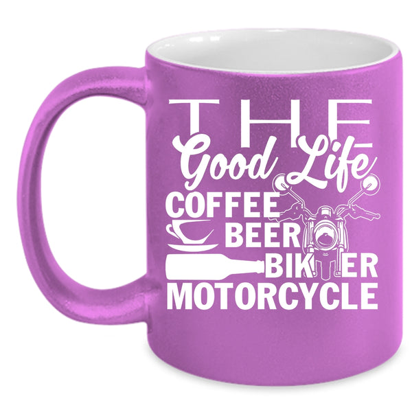 The Good Life Coffee Beer Coffee Mug, Biker Motorcycle Coffee Cup