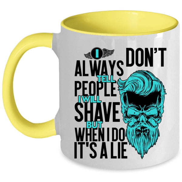 I Will Shave But When I Do It's A Lie Coffee Mug, I Don't Always Tell People Accent Mug