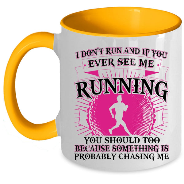 Funny Coffee Mug, I Don't Run And If You Ever See Me Running Accent Mug