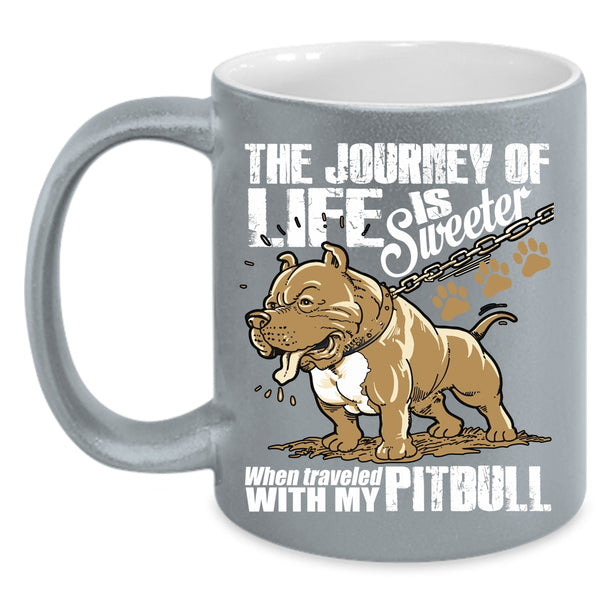 The Journey Of Life Is Sweeter Coffee Mug, Traveled With My Pitbull Coffee Cup