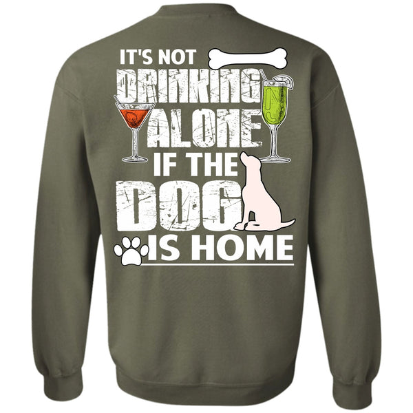 It's Not Drinking Alone T Shirt, I Love My Dog Sweatshirt