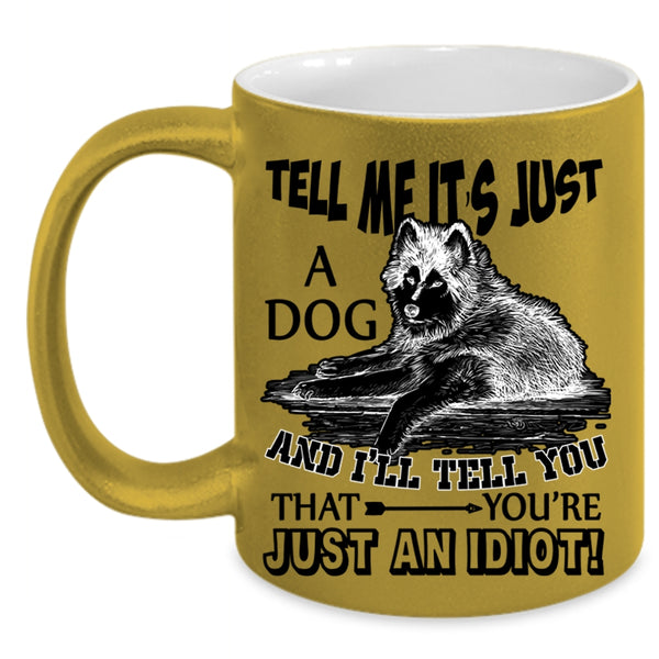 Funny Gift For Dog Owner Coffee Mug, Tell Me It's Just A Dog Accent Mug