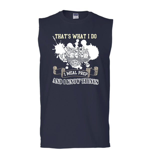 That's What I Do T Shirt, I Meal Prep And I Know Things T Shirt, Cool T Shirt (Men's Cotton Sleeveless)