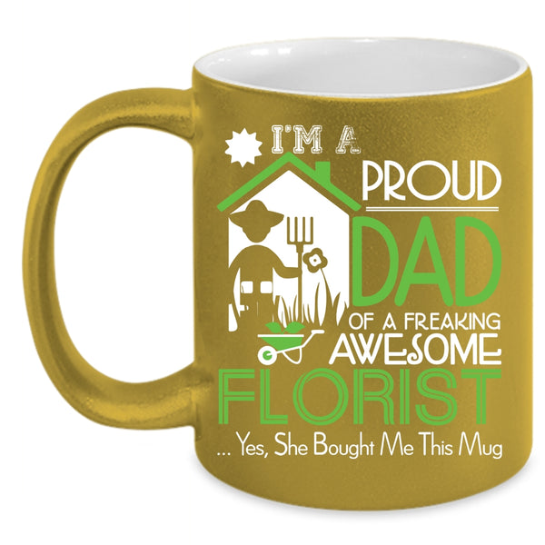 I'm A Proud Dad Of An Awesome Florist Coffee Mug, Cool Dad Coffee Cup
