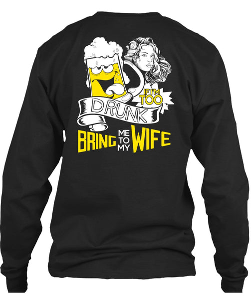 If I'm Too Drunk Bring Me To My Wife T Shirt, Being A Wife T Shirt
