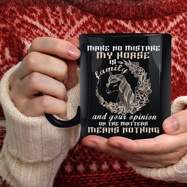 My Horse Is Family Coffee Mug, Your Opinion On The Matter Coffee Cup