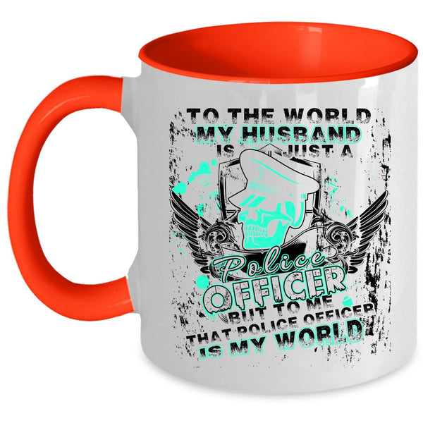 To Me That Police Officer Is My World Coffee Mug, My Husband Just A Police Officer Accent Mug