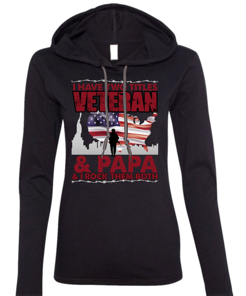 I Have Two Titles Veteran And Papa T Shirt, Being A Veteran T Shirt (Anvil Ladies Ringspun Hooded)