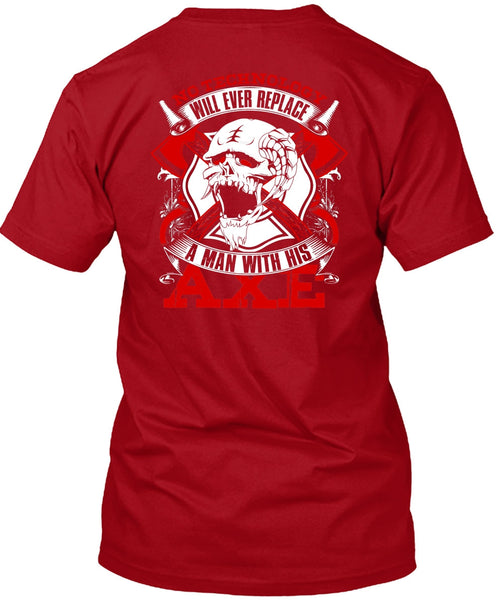 Replace A Man With His AXE T Shirt, Being A Firefighter T Shirt