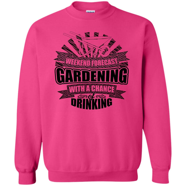 I'm A Gardener T Shirt, Weekend Forecast Gardening Sweatshirt