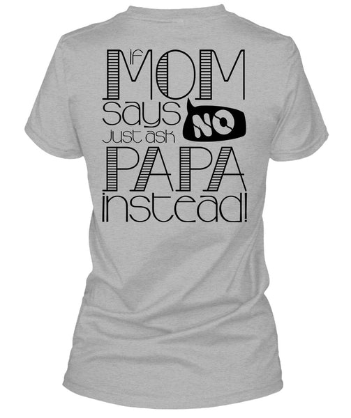 If Mom Says Just Ask Papa Instead T Shirt, I Love Papa T Shirt