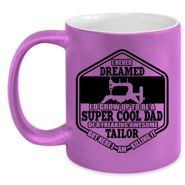 Cool Tailor's Dad Coffee Mug, I'D Grow Up To Be A Cool Dad Of A Tailor Accent Mug