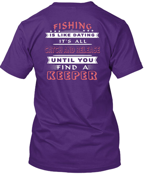 Fishing Is Like Dating T Shirt, It's All Catch And Release T Shirt