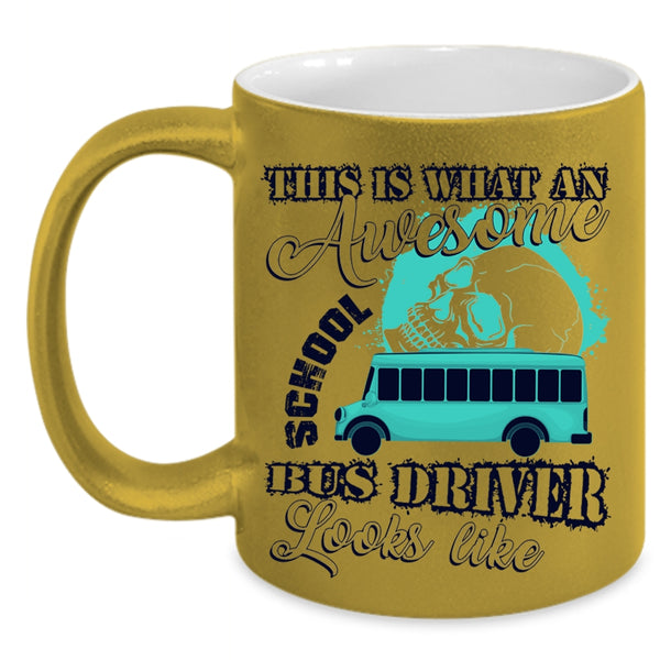 Funny Coffee Mug, What An Awesome School Bus Driver Looks Like Accent Mug