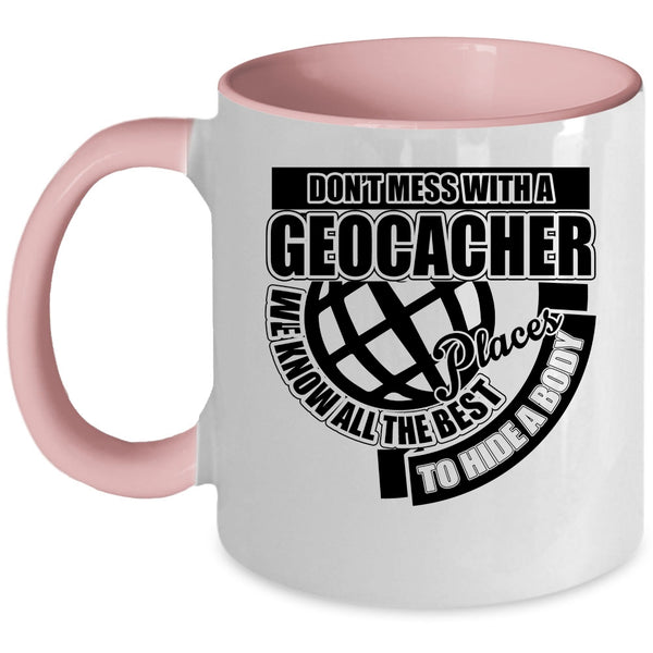 Funny Gift For Geocacher Coffee Mug, Don't Mess With A Geocacher Accent Mug