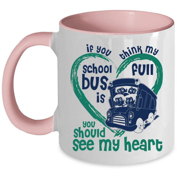 You Should See My Heart Coffee Mug, If You Think My School Bus Is Full Accent Mug