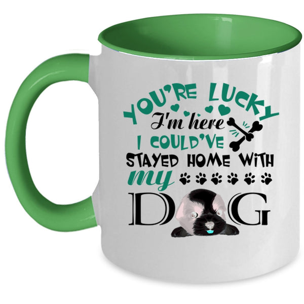 I Could've Stayed Home With My Dog Coffee Mug, You're Lucky I'm Here Accent Mug