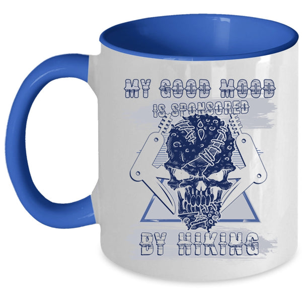 Cool Hiking Coffee Mug, My Good Mood Is Sponsored By Hiking Accent Mug