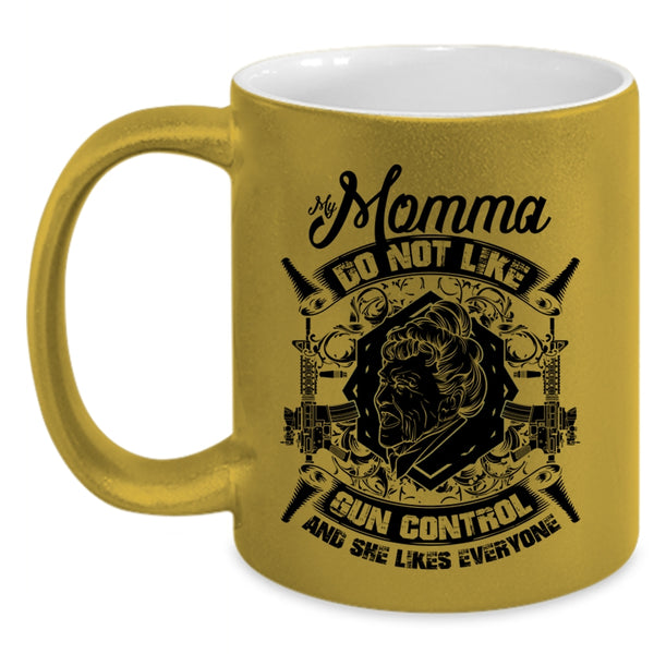 Cool Gift For My Momma Coffee Mug, My Momma Do Not Like Gun Control Accent Mug
