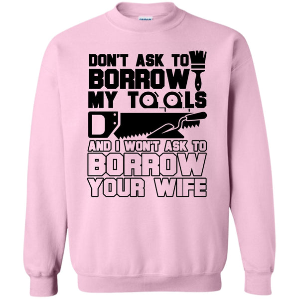 Coolest Carpenter T Shirt, Don't Ask To Borrow My Tools Sweatshirt