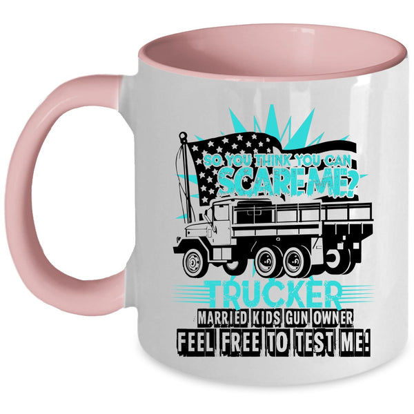 Trucker Coffee Mug, So You Think You Can Scare Me Accent Mug