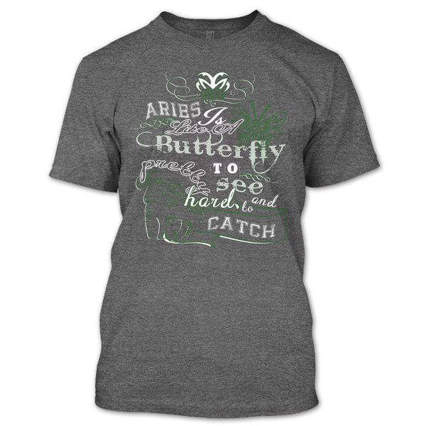 Aries Is Like A Butterfly T Shirt, Pretty To See Hard And To Catch T Shirt