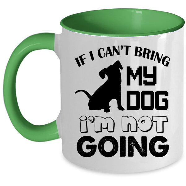 I'm Not Going Coffee Mug, If I Can't Bring My Dog Accent Mug