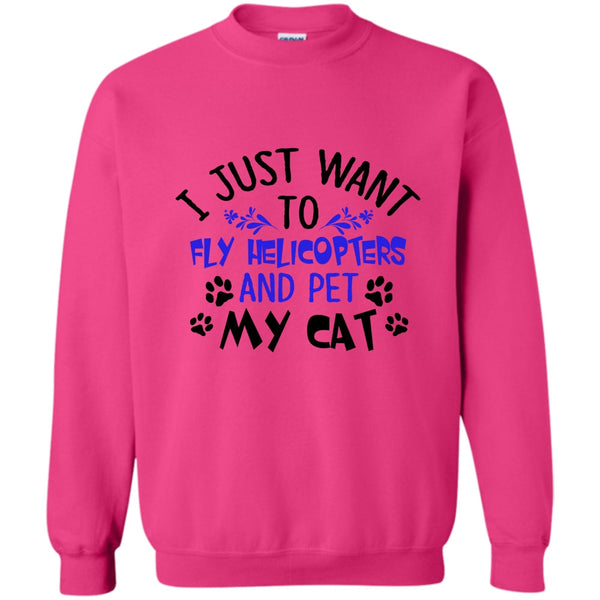 Coolest Pilot T Shirt, I Just Want To Fly Helicopters And Pet My Cat Sweatshirt